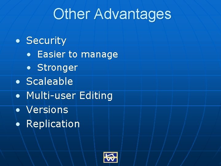 Other Advantages • Security • Easier to manage • Stronger • Scaleable • Multi-user