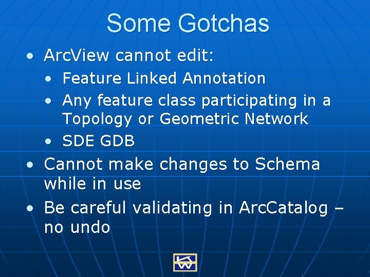 Some Gotchas • Arc. View cannot edit: • • • Feature Linked Annotation •