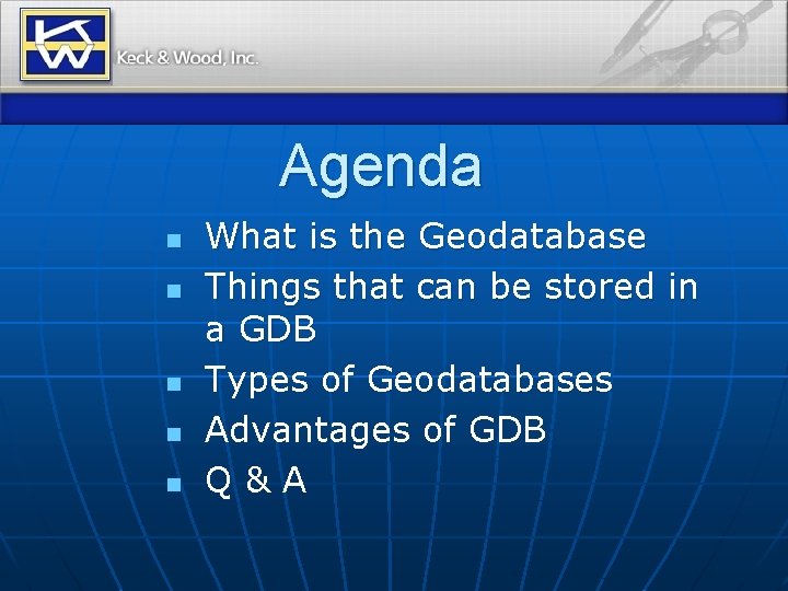 Agenda n n n What is the Geodatabase Things that can be stored in