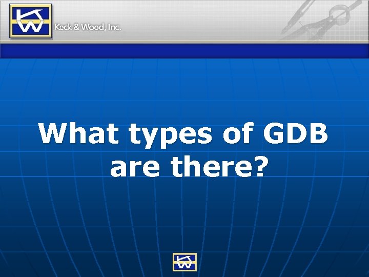 What types of GDB are there? 
