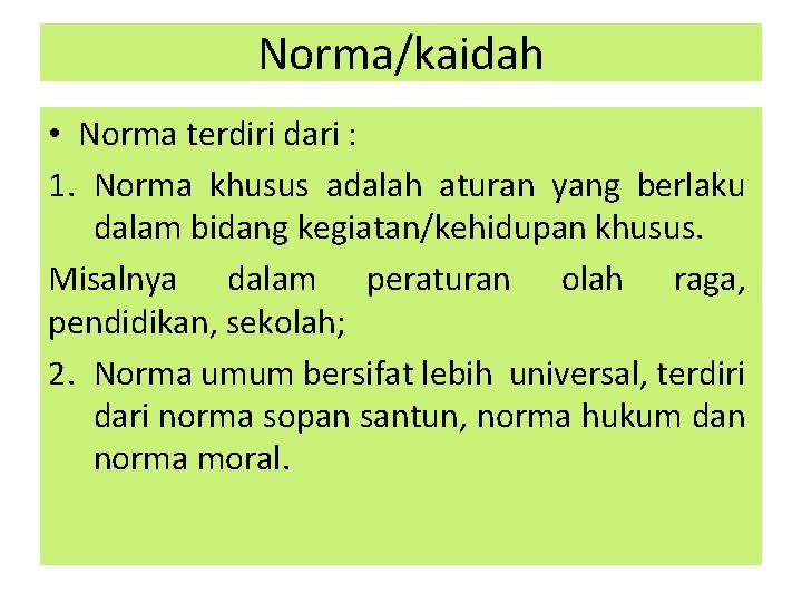 Norma/kaidah • Norma terdiri dari : 1. Norma khusus adalah aturan yang berlaku dalam