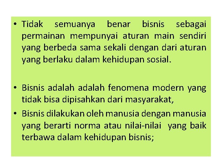  • Tidak semuanya benar bisnis sebagai permainan mempunyai aturan main sendiri yang berbeda