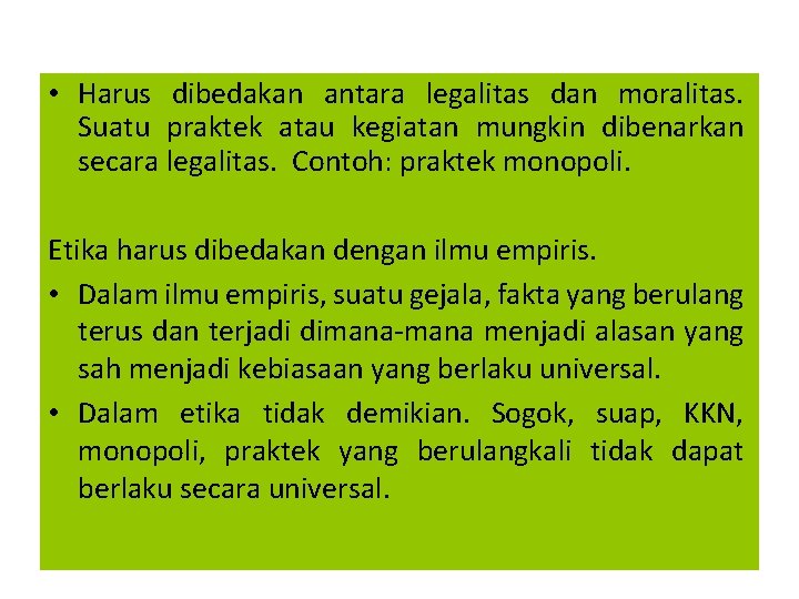  • Harus dibedakan antara legalitas dan moralitas. Suatu praktek atau kegiatan mungkin dibenarkan