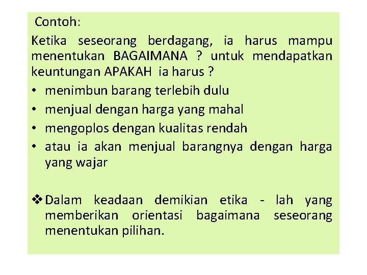 Contoh: Ketika seseorang berdagang, ia harus mampu menentukan BAGAIMANA ? untuk mendapatkan keuntungan APAKAH