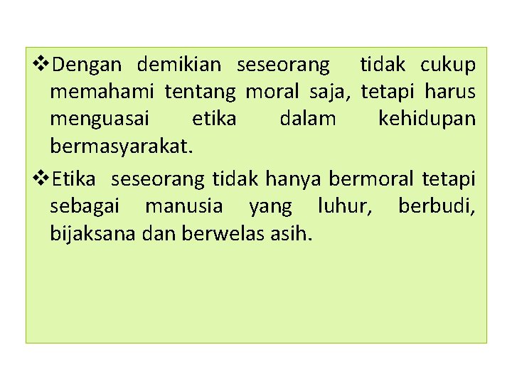 v. Dengan demikian seseorang tidak cukup memahami tentang moral saja, tetapi harus menguasai etika