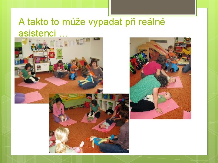 A takto to může vypadat při reálné asistenci … 