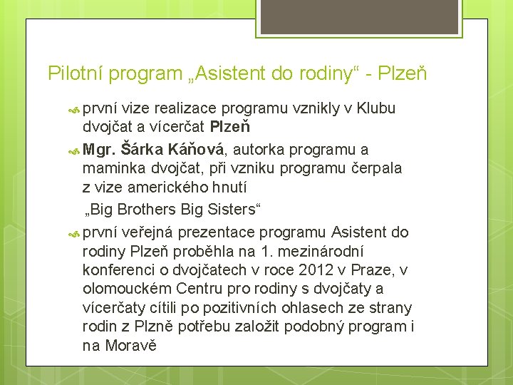 Pilotní program „Asistent do rodiny“ - Plzeň první vize realizace programu vznikly v Klubu