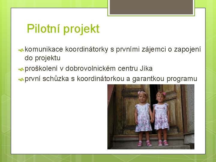 Pilotní projekt komunikace koordinátorky s prvními zájemci o zapojení do projektu proškolení v dobrovolnickém