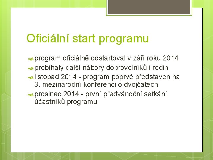 Oficiální start programu program oficiálně odstartoval v září roku 2014 probíhaly další nábory dobrovolníků