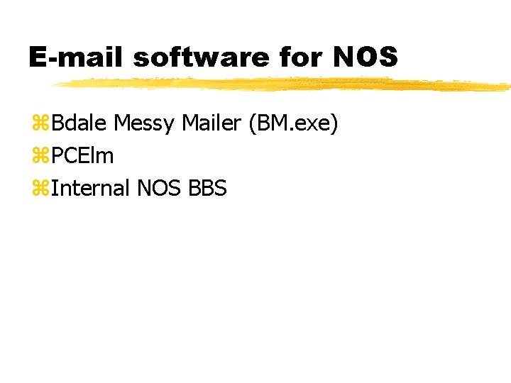 E-mail software for NOS z. Bdale Messy Mailer (BM. exe) z. PCElm z. Internal