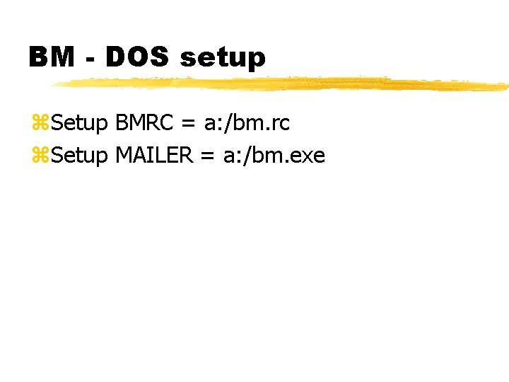BM - DOS setup z. Setup BMRC = a: /bm. rc z. Setup MAILER