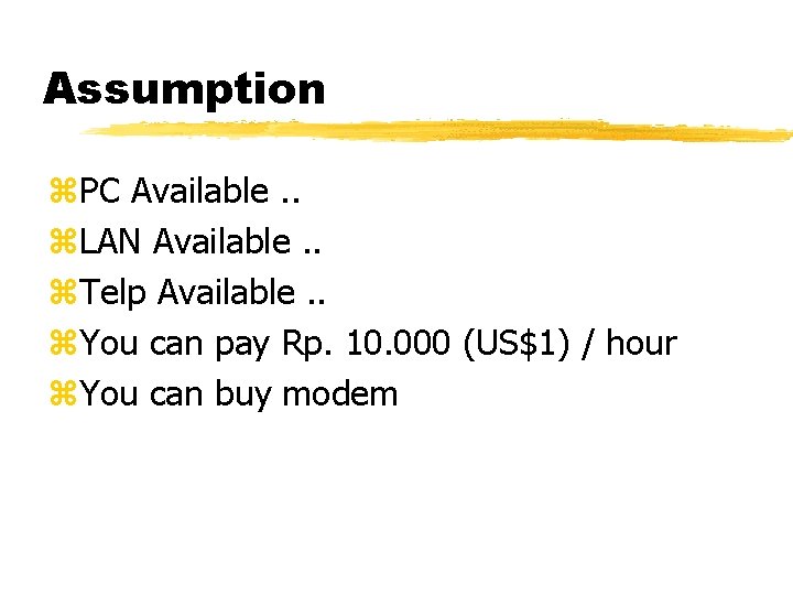 Assumption z. PC Available. . z. LAN Available. . z. Telp Available. . z.