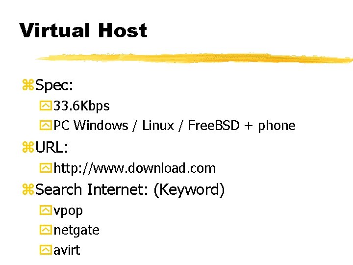 Virtual Host z. Spec: y 33. 6 Kbps y. PC Windows / Linux /