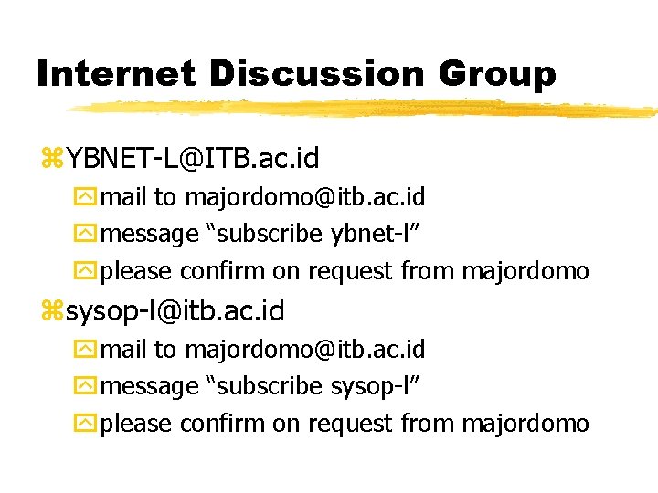 Internet Discussion Group z. YBNET-L@ITB. ac. id ymail to majordomo@itb. ac. id ymessage “subscribe