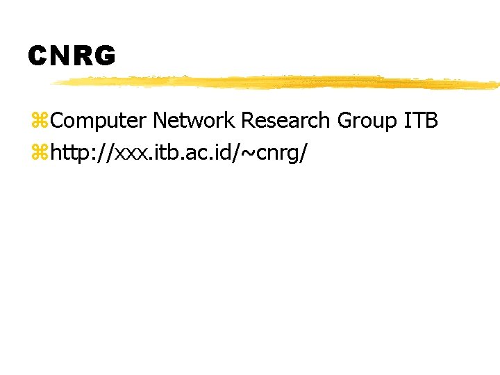 CNRG z. Computer Network Research Group ITB zhttp: //xxx. itb. ac. id/~cnrg/ 