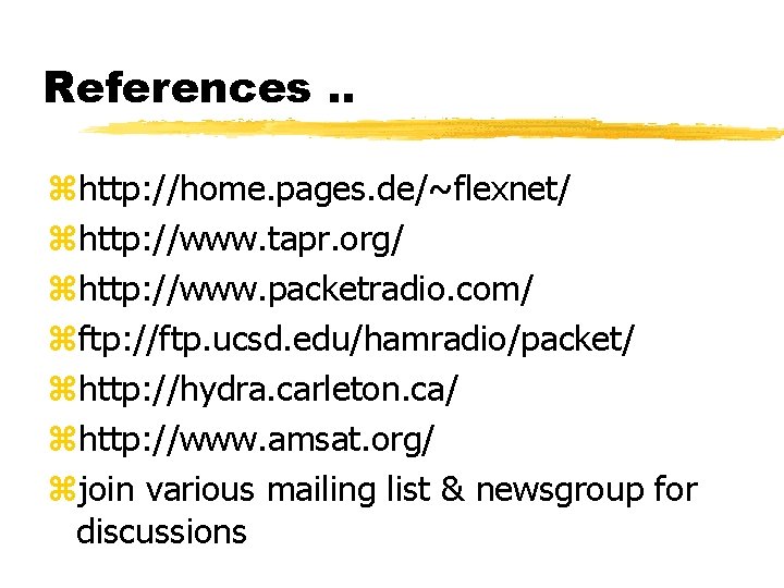 References. . zhttp: //home. pages. de/~flexnet/ zhttp: //www. tapr. org/ zhttp: //www. packetradio. com/