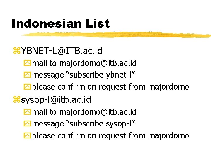 Indonesian List z. YBNET-L@ITB. ac. id ymail to majordomo@itb. ac. id ymessage “subscribe ybnet-l”