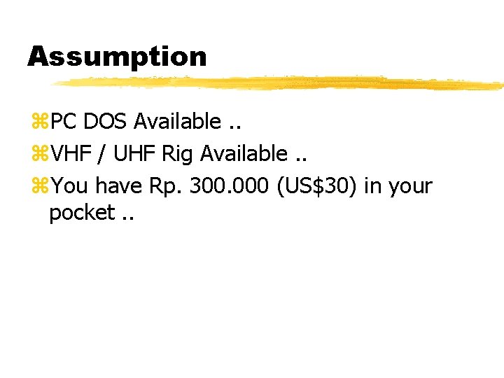 Assumption z. PC DOS Available. . z. VHF / UHF Rig Available. . z.