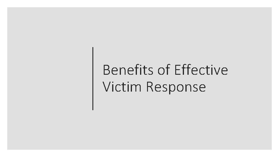 Benefits of Effective Victim Response 