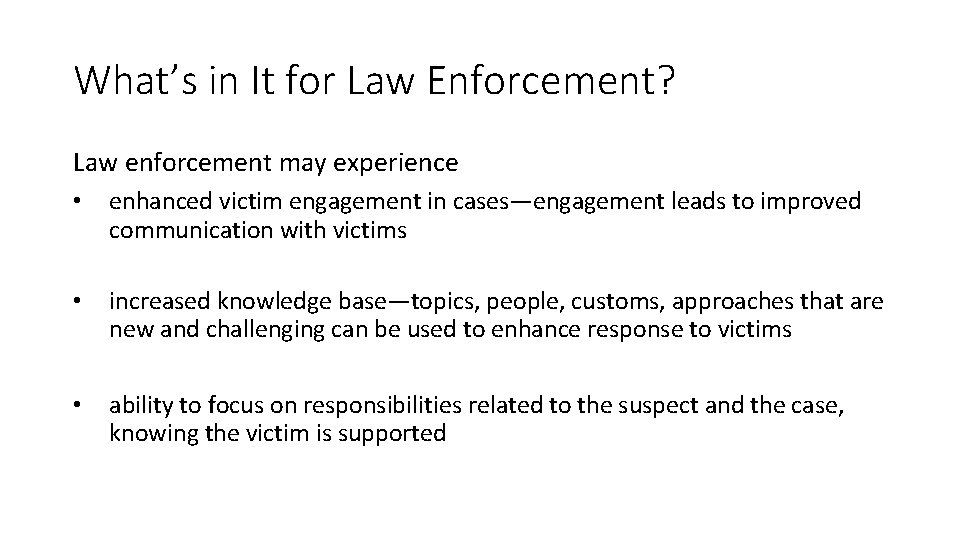 What’s in It for Law Enforcement? Law enforcement may experience • enhanced victim engagement