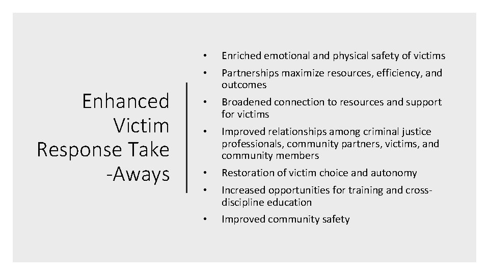Enhanced Victim Response Take -Aways • Enriched emotional and physical safety of victims •