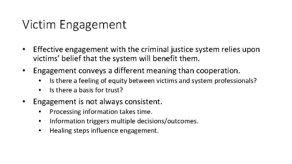 Victim Engagement • Effective engagement with the criminal justice system relies upon victims’ belief