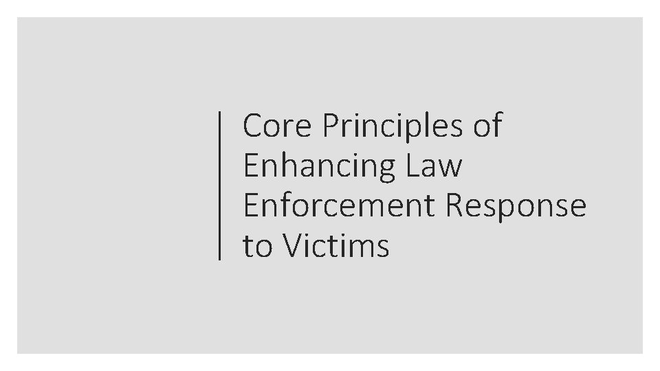 Core Principles of Enhancing Law Enforcement Response to Victims 
