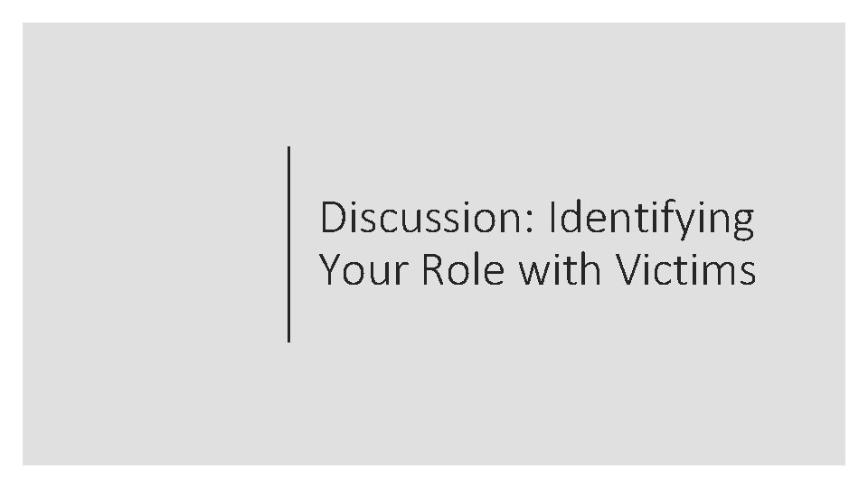 Discussion: Identifying Your Role with Victims 