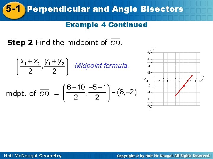 5 -1 Perpendicular and Angle Bisectors Example 4 Continued Step 2 Find the midpoint