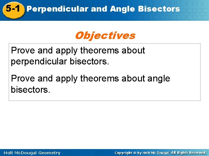 5 -1 Perpendicular and Angle Bisectors Objectives Prove and apply theorems about perpendicular bisectors.