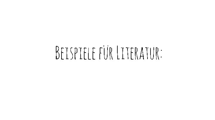 Beispiele für Literatur: 