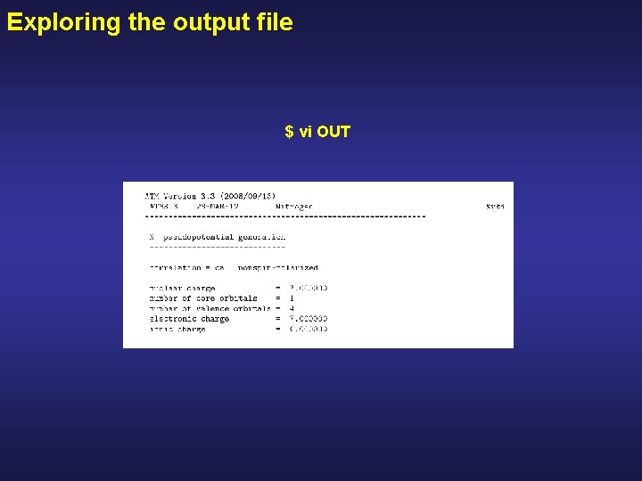 Exploring the output file $ vi OUT 