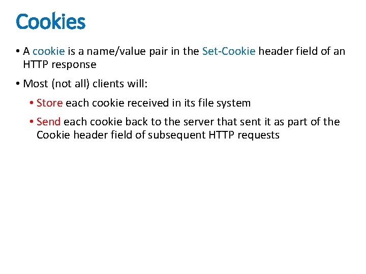 Cookies • A cookie is a name/value pair in the Set-Cookie header field of