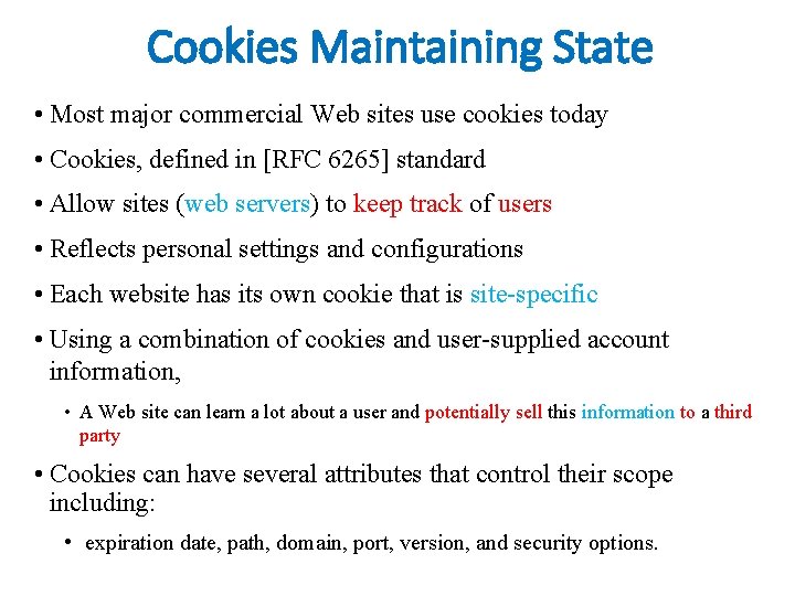 Cookies Maintaining State • Most major commercial Web sites use cookies today • Cookies,