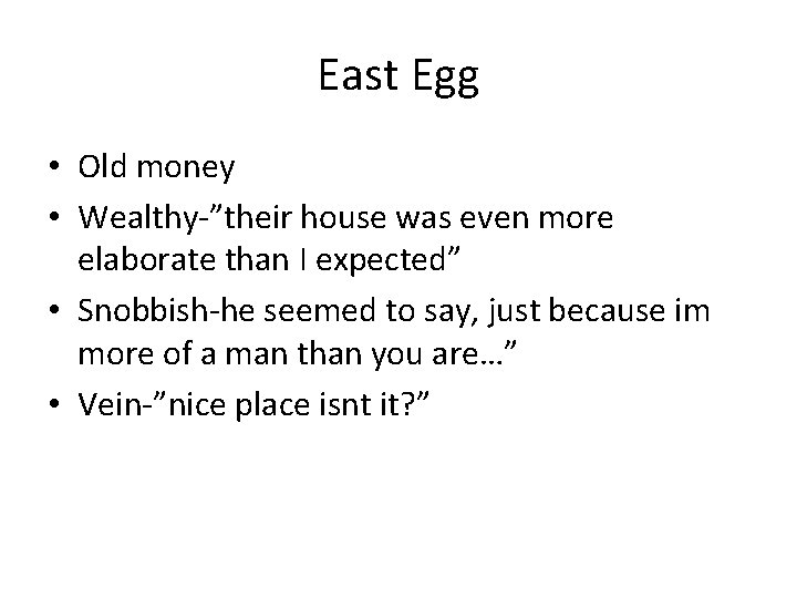 East Egg • Old money • Wealthy-”their house was even more elaborate than I