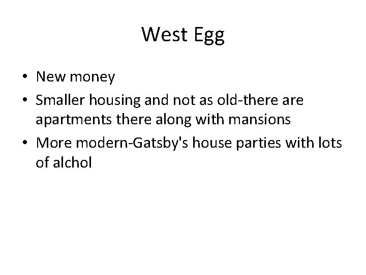 West Egg • New money • Smaller housing and not as old-there apartments there