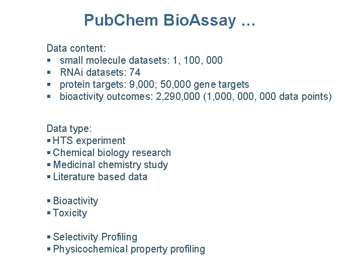 Pub. Chem Bio. Assay … Data content: § small molecule datasets: 1, 100, 000