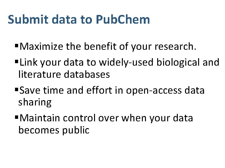 Submit data to Pub. Chem §Maximize the benefit of your research. §Link your data