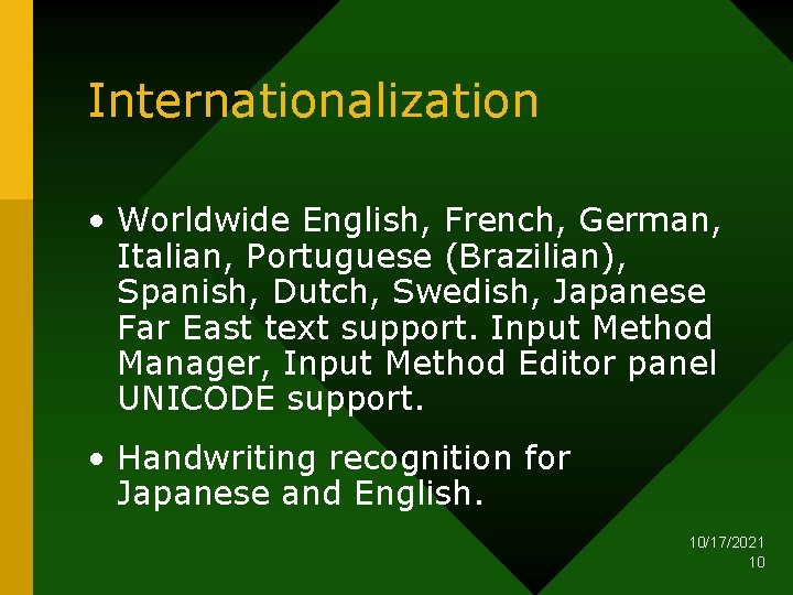 Internationalization • Worldwide English, French, German, Italian, Portuguese (Brazilian), Spanish, Dutch, Swedish, Japanese Far