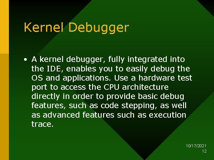 Kernel Debugger • A kernel debugger, fully integrated into the IDE, enables you to