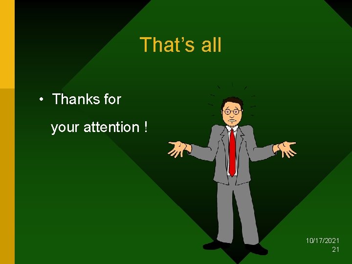 That’s all • Thanks for your attention ! 10/17/2021 21 