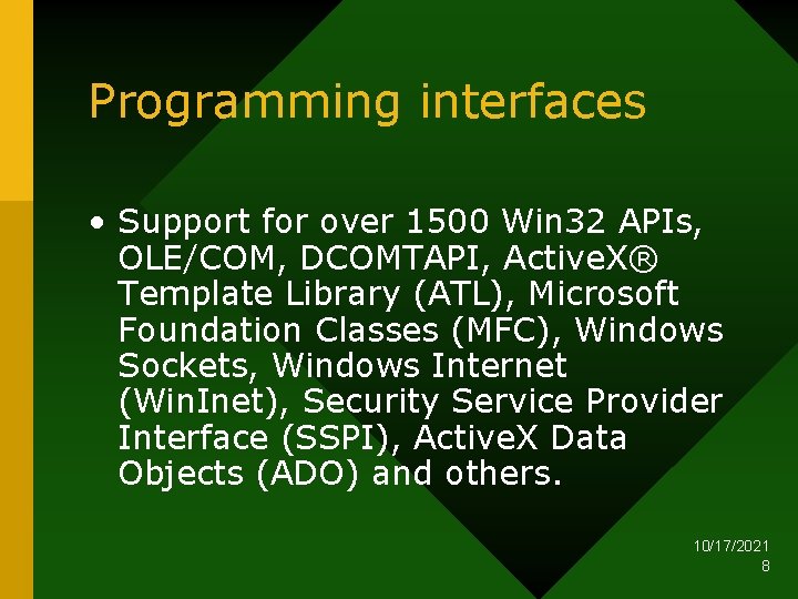 Programming interfaces • Support for over 1500 Win 32 APIs, OLE/COM, DCOMTAPI, Active. X®