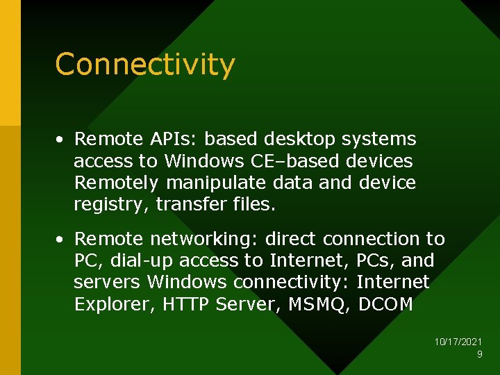 Connectivity • Remote APIs: based desktop systems access to Windows CE–based devices Remotely manipulate