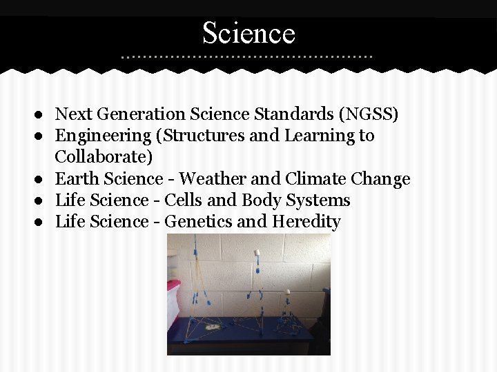 Science ● Next Generation Science Standards (NGSS) ● Engineering (Structures and Learning to Collaborate)