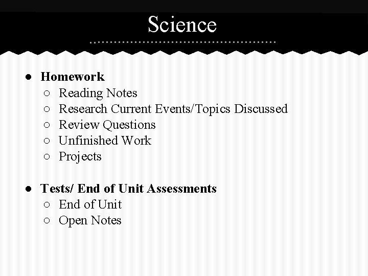 Science ● Homework ○ Reading Notes ○ Research Current Events/Topics Discussed ○ Review Questions