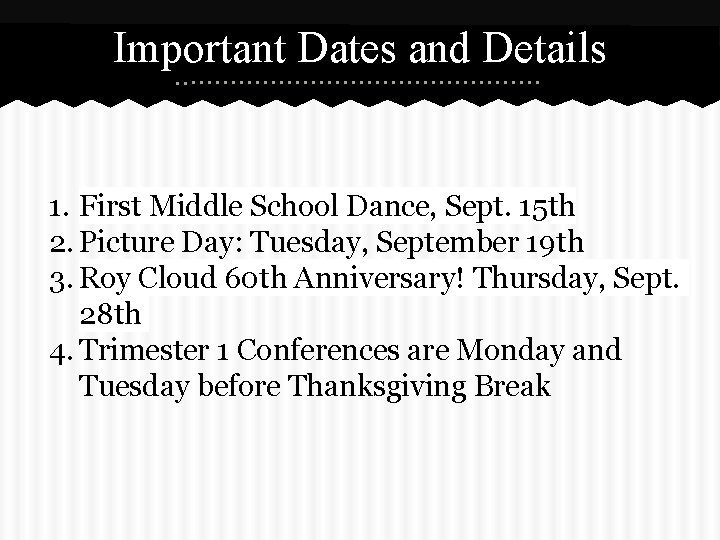 Important Dates and Details 1. First Middle School Dance, Sept. 15 th 2. Picture