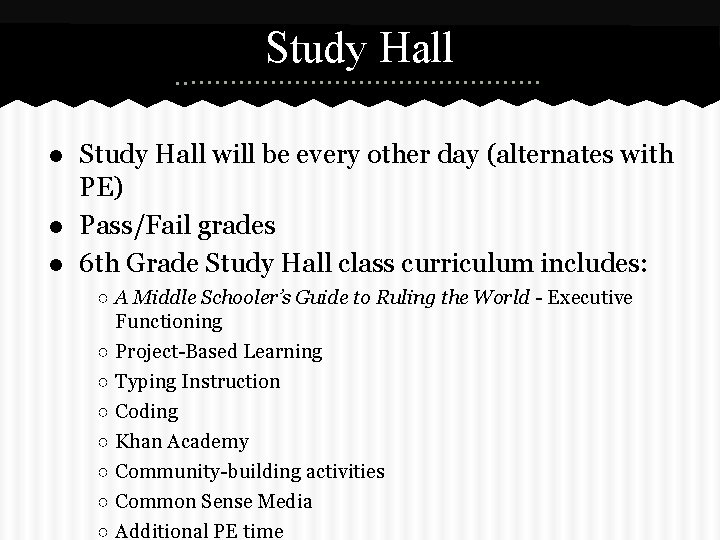 Study Hall ● Study Hall will be every other day (alternates with PE) ●