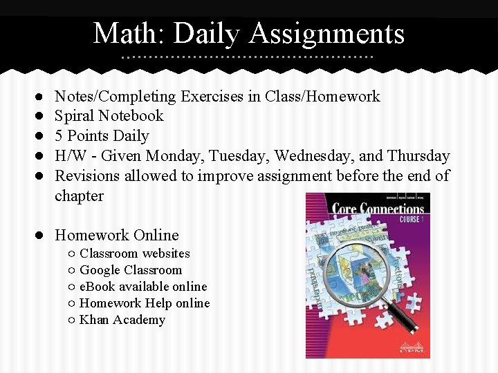 Math: Daily Assignments ● ● ● Notes/Completing Exercises in Class/Homework Spiral Notebook 5 Points