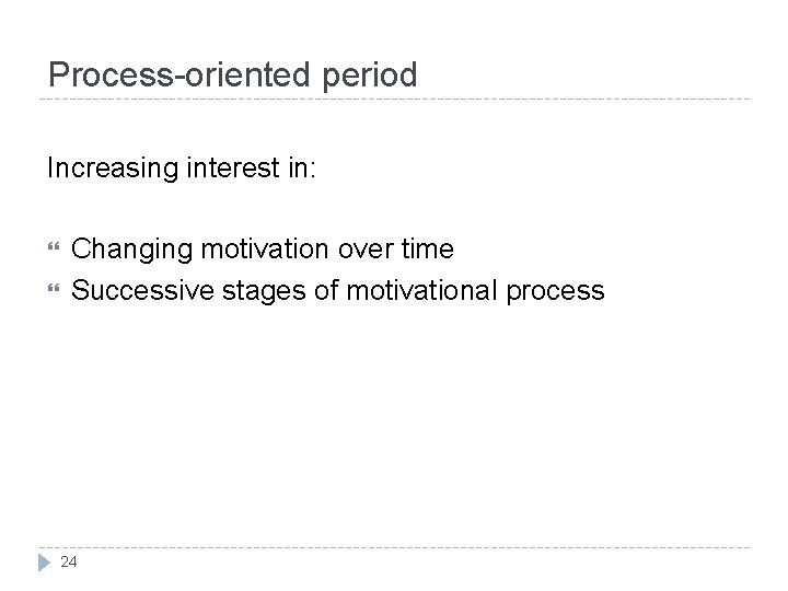 Process-oriented period Increasing interest in: Changing motivation over time Successive stages of motivational process