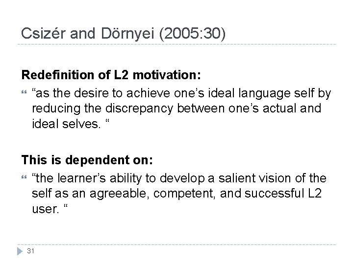 Csizér and Dörnyei (2005: 30) Redefinition of L 2 motivation: “as the desire to